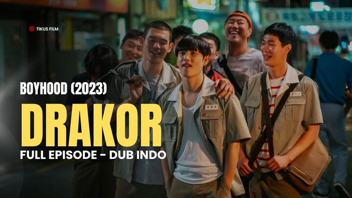 Boyhood (2023) FULL EPISODE | DRAKOR DUB INDO