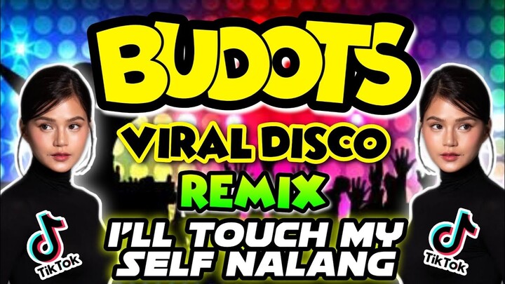 VIRAL BUDOTS | I'LL TOUCH MY SELF NALANG | BUDOTS DISCO REMIX