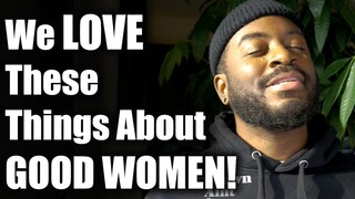 Good Men LOVE These Things About Good Women