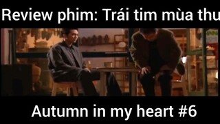 Review phim: Trái tim mùa thu Autumn in my heart phần 6