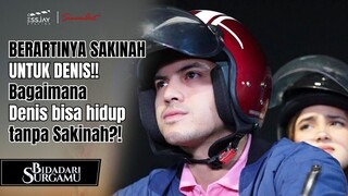 BERARTINYA SAKINAH UNTUK DENIS!! Bagaimana Denis bisa hidup tanpa Sakinah?!🥺 | BIDADARI SURGAMU