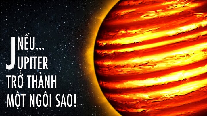 #506 Sẽ Thế Nào Nếu Sao Mộc Trở Thành Một Ngôi Sao!!!