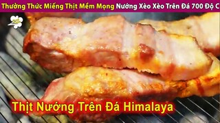 Thưởng Thức Miếng Thịt Mềm Mọng Nướng Xèo Xèo Trên Đá Nóng 700 Độ C | Review Con Người Và Cuộc Sống