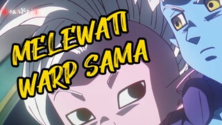MELEWATI WARP SAMA | AMV DRAGON BALL DAIMA