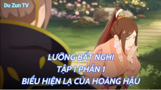 Lưỡng Bất Nghi Tập 1 Phần 1 - Biểu Hiện lạ của Hoàng Hậu