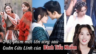 Bành Tiểu Nhiễm và 3 bộ phim cực hay sẽ lên sóng sau Quân Cửu Linh | Phim hoa ngữ .