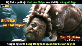 Phim Quái Vật được yêu thích nhất mọi thời đại - review phim King Kong 2005