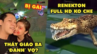 TOP khoảnh khắc điên rồ nhất LMHT 235: Thầy Giáo Ba bị fan gài "đánh" vợ, Renekton full HD không che