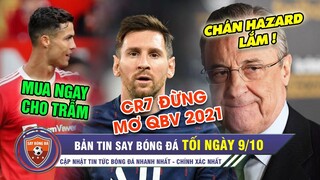 TIN TỐI 9/10 | Messi khinh thường Ronaldo - Real tính thanh lý Hazard - CR7 hiến kế cho MU