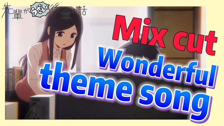 [My Senpai is Annoying]  Mix cut | Wonderful theme song