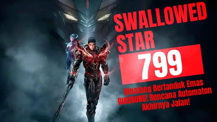 Binatang Bertanduk Emas DIKURUNG! Rencana Automaton Akhirnya Jalan! | Swallowed Star Bab 799
