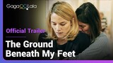 The Ground Beneath My Feet | Official Trailer | The love, lust, obsession, and madness of 3 women.