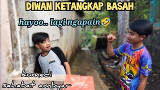 DIWAN ketangkap BASAH❗ALI CURIGA | hayoo lagi ngapain | komedi muhyi official | sahabat ambyar