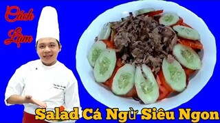 Hướng Dẫn Làm Món " SaLad Cá Ngừ " Vừa Ngon Vừa Tốt cho sức khỏe