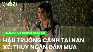 Hậu trường cảnh tai nạn xe: Thúy Ngân dầm mưa 3 ngày liên tục | 7 Năm Chưa Cưới Sẽ Chia Tay