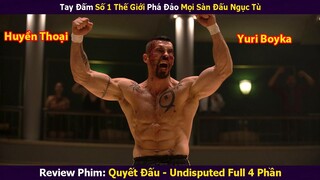 Review Phim: Võ Sĩ Số 1 Thế Giới Phá Đảo Sàn Đấu Ngục Tù | Quyết Đấu-Undisputed Full 1,2,3,4