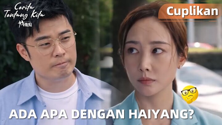 Our Days | Cuplikan EP23 Ada yang Gak Beres! Haiyang Berubah Drastis | WeTV【INDO SUB】