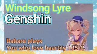 [Genshin  Windsong Lyre]  Babara plays  [You who love heartily 105°C]