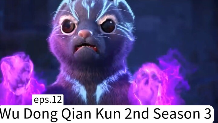 Wu Dong Qian Kun 2nd Season 3. eps.12