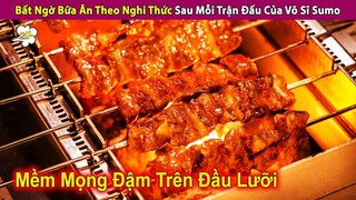 Bất Ngờ Bữa Ăn Theo Nghi Thức Sau Mỗi Trận Đấu Của Võ Sĩ Sumo | Review Con Người Và Cuộc Sống