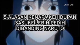 5 ALASAN DI KEHIDUPAN SASUKE LEBIH PEDIH DARI PADA NARUTO!!! FAKTA !!!