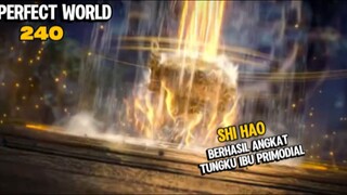 SPOILER PERFECT WORLD EPISODE 240 SUB INDO