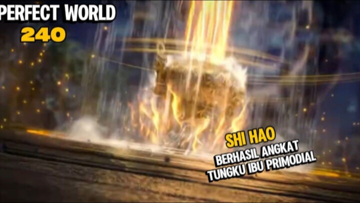 SPOILER PERFECT WORLD EPISODE 240 SUB INDO