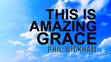 This Is Amazing Grace - Phil Wickham [With Lyrics]