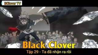 Black Clover Tập 29 - Ta đã nhận ra rồi