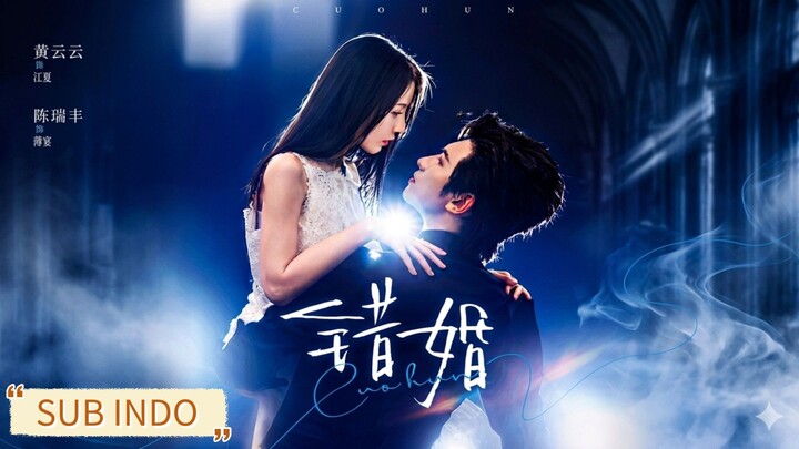 Chen Ruifeng & Huang Yunyun - The Wrong Marriage《错婚》Sub Indo