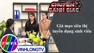 Giả mạo siêu thị tuyển dụng sinh viên | Chuyện cảnh giác