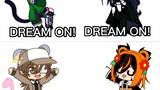 Dream On!//Meme//ft: Meow2