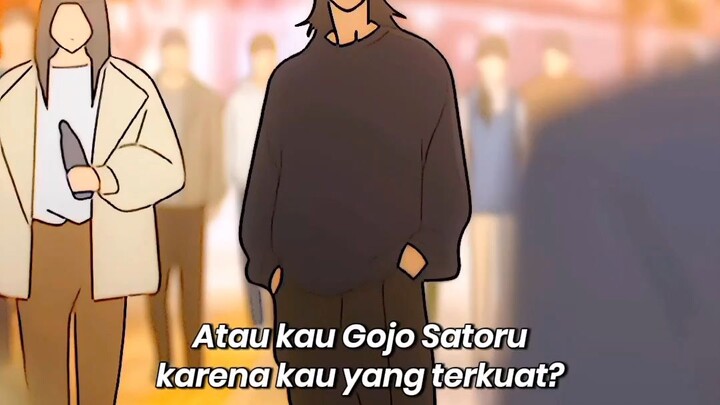 "apakah kau yang terkuat karena kau adalah Gojo Satoru? atau kau Gojo Satoru karena kau yang terkuat