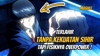 TERLAHIR TANPA KEKUATAN SIHIR TAPI KEKUATAN FISIKNYA OVERPOWER | MASHLE PART 1