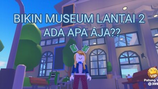 Pertengahan Pembangunan Museum🫶Ada apa aja??