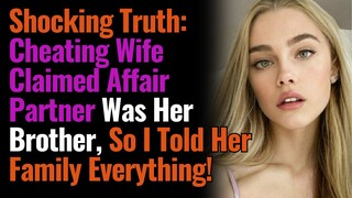 Shocking Truth:Cheating Wife Claimed Affair Partner Was Her Brother,So I Told Her Family Everything!