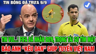 TIN BÓNG ĐÁ VIỆT NAM 9/9: TIN CỰC VUI...! FIFA ĐÃ NHẬN ĐƠN, BÁO ANH "KÊU OAN" GIÚP TUYỂN VIỆT NAM