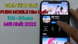 Cách tải PUBG MOBILE Hàn Quốc iOS - iPhone / Mới Nhất 2022