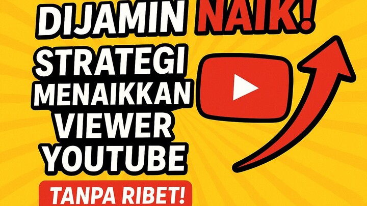 Dijamin NAIK! Strategi Menaikkan Viewer YouTube Tanpa Ribet!