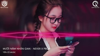 Mười Năm Nhân Gian 盗墓笔记·十年人间 - Never x PBQA Remix - NQA feat BILBO FIX 2022