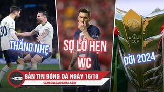 Bản tin sáng 16/10 | Spurs thắng dễ Everton; Messi sợ lỡ World Cup; Asian Cup có thể bị dời 2024