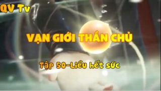 Vạn giới thần chủ _Tập 50-Liều hết sức