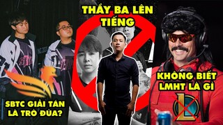 Update LMHT: SBTC giải tán chỉ là trò đùa, Thầy Giáo Ba lên tiếng, Dr Disrespect ko biết Liên Minh