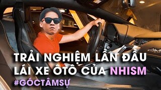 [GócTâmSự] TRẢI NGHIỆM LẦN ĐẦU LÁI XE Ô TÔ CỦA NHISM