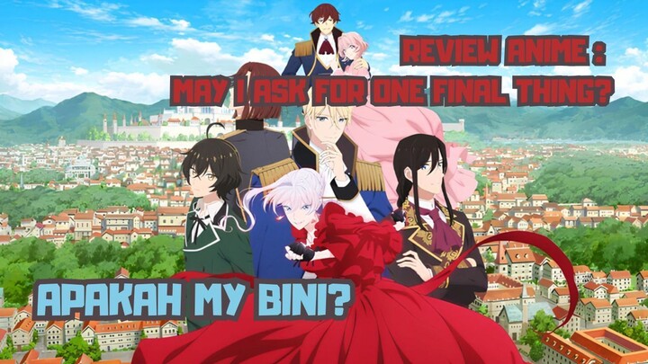 REVIEW ANIME : MAY I ASK FOR ONE FINAL THING? || Apakah my bini?