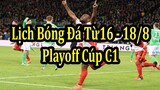 Lịch Thi Đấu Bóng Đá Hôm Nay Từ 16 - 18/8 | Tâm Điểm Vòng Playoff Cúp C1 Châu Âu