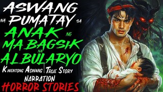 ASWANG NA PUMATAY SA ANAK NG MABAGSIK NA ALBULARYO _ Kwentong Aswang _ True Story