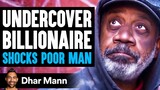 UNDERCOVER Billionaire Shocks POOR MAN, What Happens Is Shocking | Dhar Mann