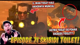 EPISODE TERBARU 71 SKIBIDI TOILET! AKHIRNYA G-MAN TOILET YANG ASLI MUNCUL BERSAMA ASTRO TOILET!