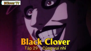 Black Clover Tập 29 -  Cũng vui nhỉ